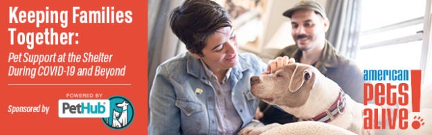 Webinar – 5/13/20 – Keeping Families Together: Pet Support at the Shelter During COVID-19 and Beyond Sponsored by PetHub – PetHub
