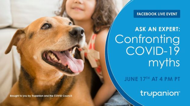 Online Event – 6/17/20 – Ask An Expert:  Confronting COVID-19 Myths – Trupanion