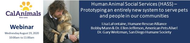 Webinar for CalAnimals Members – 8/19/20 – Human Animal Social Services (HASS) – Prototyping an entirely new system to serve pets and people in our communities – CalAnimals