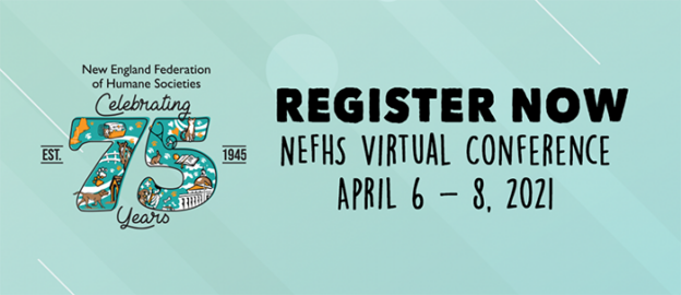 Online Conference – 4/6/21 to 4/8/21 – 2021 New England Federation of Humane Societies Conference – NEFHS (small fee applies)
