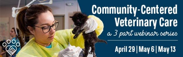 Webinar – 4/29/21, 5/6/21, and 5/13/21 – Community-Centered Veterinary Care: 3 Part Webinar Series – American Pets Alive!