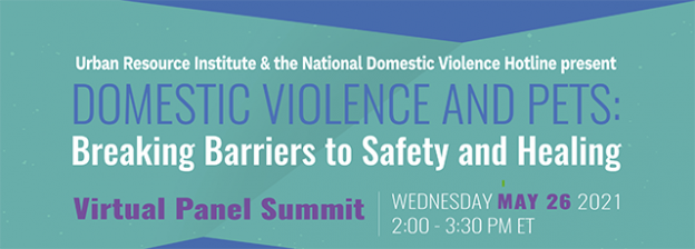 Online Event – 5/26/21 – Domestic Violence and Pets: Breaking Barriers to Safety and Healing Virtual Panel Summit – Urban Resource Institute