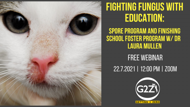 Webinar – 7/22/21 – Fighting Fungus with Education: SPORE Program and Finishing School Foster Program – Getting 2 Zero