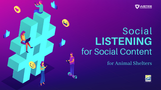 Webinar – 8/11/22 – Social Listening for Social Content for Animal Shelters – NACA/Justice Clearinghouse