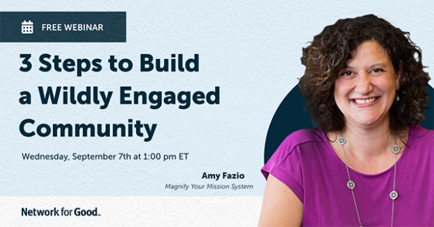 Webinar – 9/7/22 – 3 Steps to Build a Wildly Engaged Community – Network for Good