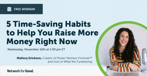Webinar – 11/16/22 – 5 Time-Saving Habits to Help You Raise More Money Right Now – Network for Good
