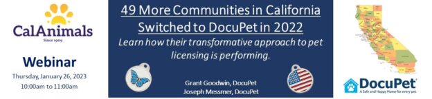 Webinar – 1/26/23 – 49 More Communities in California Switched to DocuPet in 2022 – Learn how their transformative approach to pet licensing is performing – CalAnimals