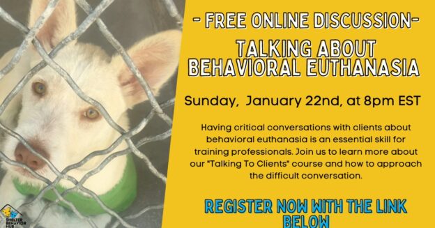 Online Event – 1/22/23 – FREE LIVE ONLINE DISCUSSION – Talking About Behavioral Euthanasia – Shelter Behavior Hub