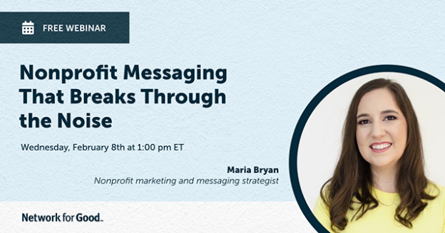Webinar – 2/8/23 – Nonprofit Messaging That Breaks Through the Noise – Network for Good