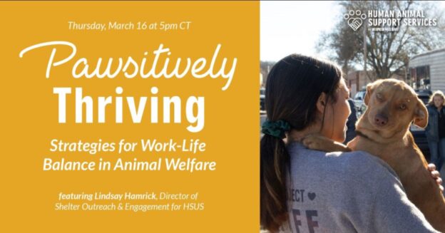 Webinar – 3/16/23 – Pawsitively Thriving: Strategies for Work-Life Balance in Animal Welfare – HASS