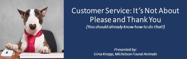 Webinar – 6/8/23 – Customer Service: It’s not About Please and Thank You (You should already know how to do that.) – CalAnimals