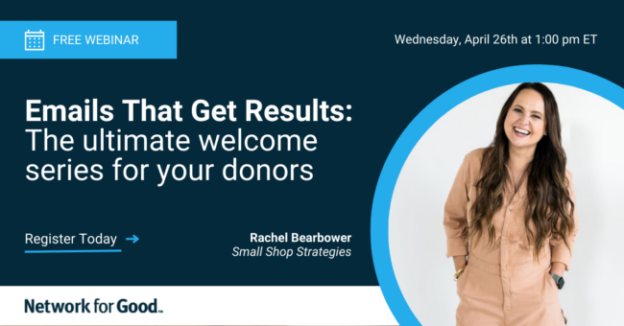 Webinar – 4/26/23 – Emails That Get Results: The ultimate welcome series for your donors – Network for Good