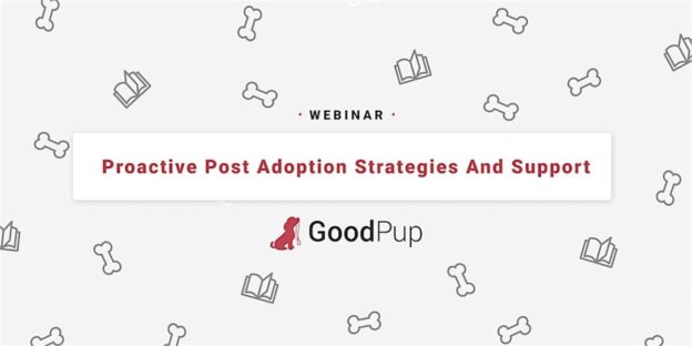 Webinar – 10/20/23 – Proactive Post Adoption Strategies and Support – GoodPup