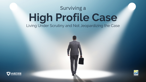 Surviving a High Profile Case: Living under Scrutiny and Not Jeopardizing the Case