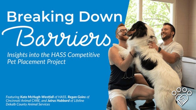 Webinar – 3/14/24 – Breaking Down Barriers: Insights into the HASS Competitive Pet Placement Project – HASS