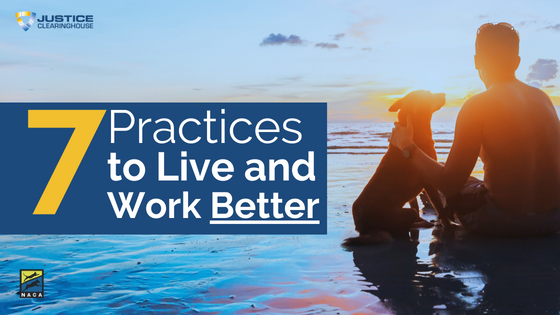 Seven Practices to Live and Work Better