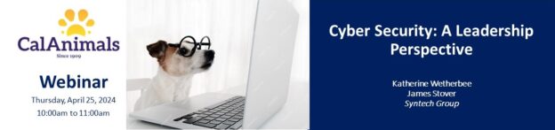 Webinar – 4/25/24 – Cyber Security: A Leadership Perspective – CalAnimals