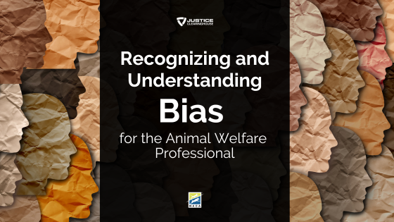 Recognizing and Understanding Bias for the Animal Welfare Professional