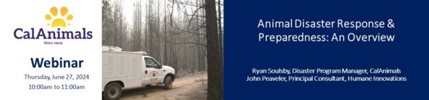 Webinar – 6/27/24 –  Animal Disaster Response & Preparedness: An Overview – CalAnimals