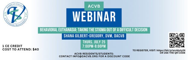 Webinar – 7/25/24 – “Behavioral Euthanasia: Taking the Stigma Out of a Difficult Decision” with Dr. Shana Gilbert-Gregory – ACVB (fee applies)